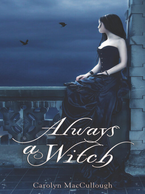 Title details for Always a Witch by Carolyn MacCullough - Available